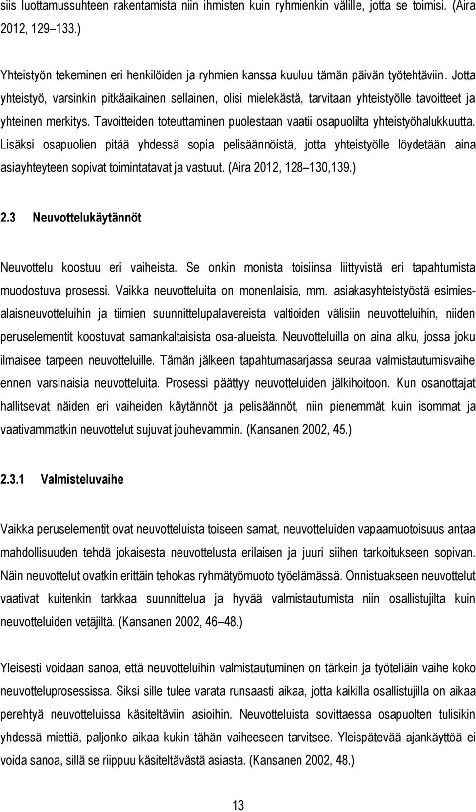 Jotta yhteistyö, varsinkin pitkäaikainen sellainen, olisi mielekästä, tarvitaan yhteistyölle tavoitteet ja yhteinen merkitys.