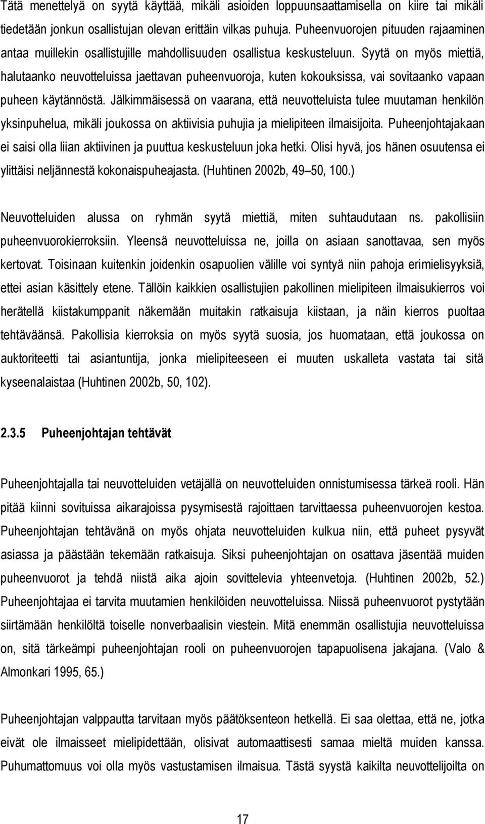 Syytä on myös miettiä, halutaanko neuvotteluissa jaettavan puheenvuoroja, kuten kokouksissa, vai sovitaanko vapaan puheen käytännöstä.
