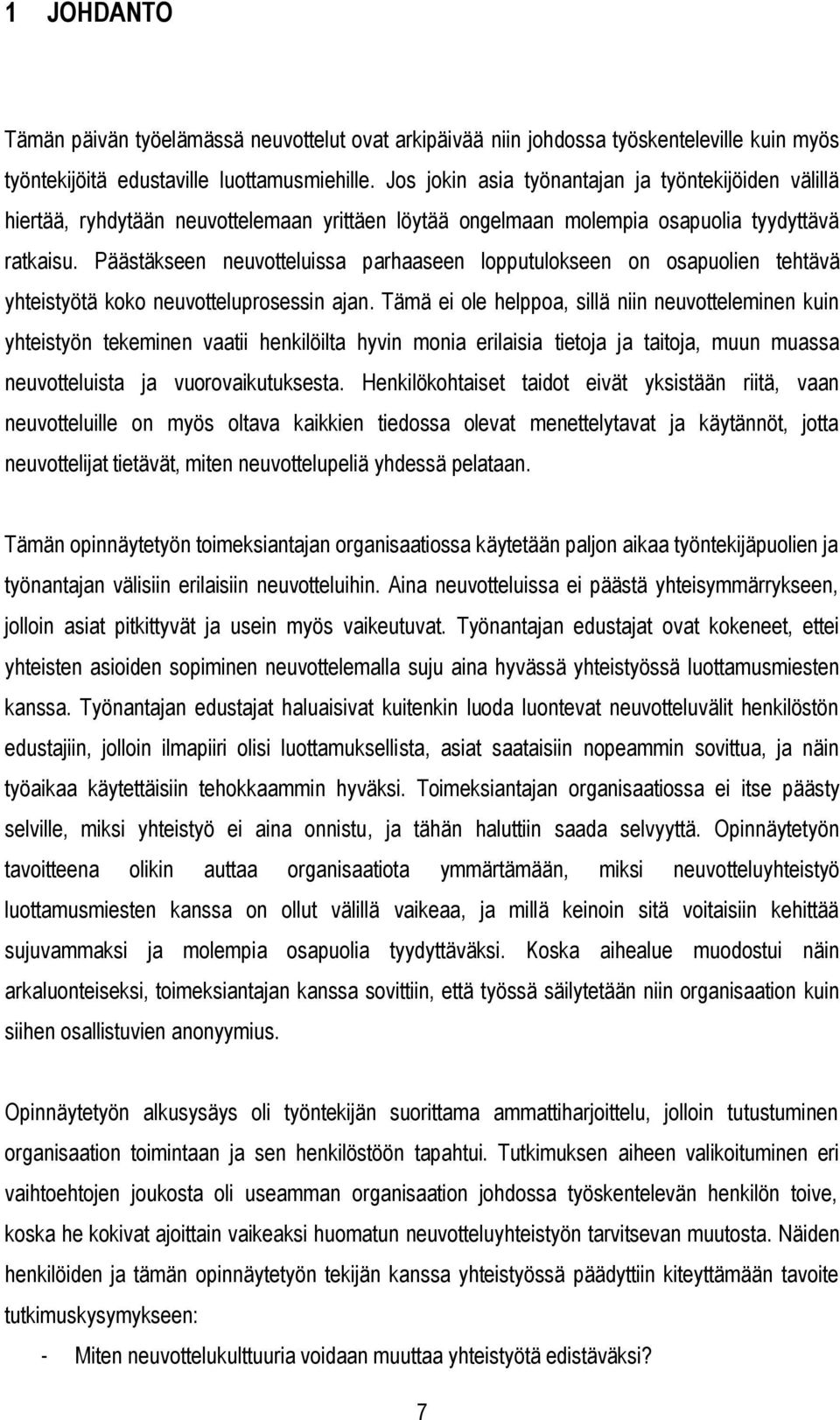 Päästäkseen neuvotteluissa parhaaseen lopputulokseen on osapuolien tehtävä yhteistyötä koko neuvotteluprosessin ajan.