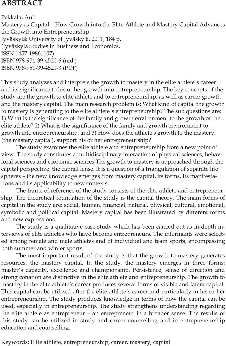 ) ISBN 978-951-39-4521-3 (PDF) This study analyzes and interprets the growth to mastery in the elite athlete s career and its significance to his or her growth into entrepreneurship.