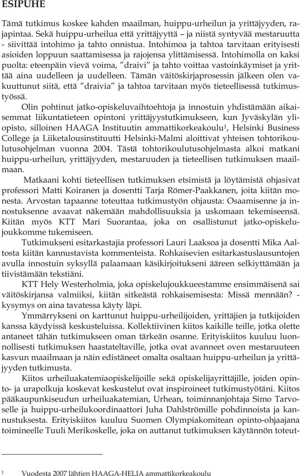 Intohimolla on kaksi puolta: eteenpäin vievä voima, draivi ja tahto voittaa vastoinkäymiset ja yrittää aina uudelleen ja uudelleen.