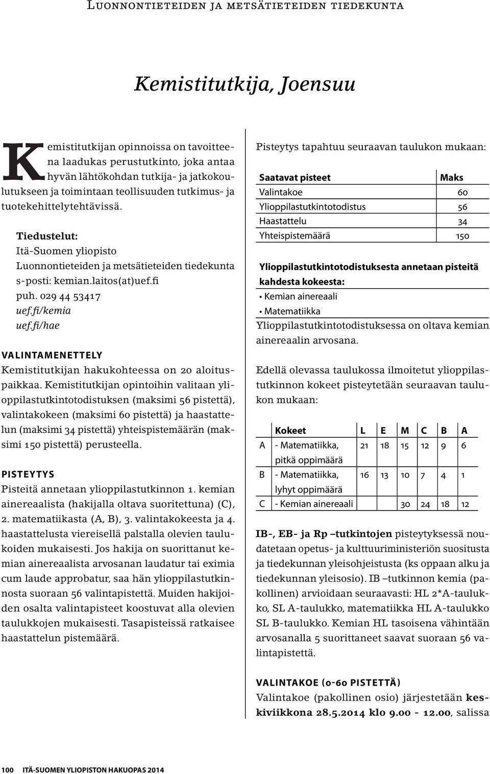 fi/hae VALINTAMENETTELY Kemistitutkijan hakukohteessa on 20 aloituspaikkaa.