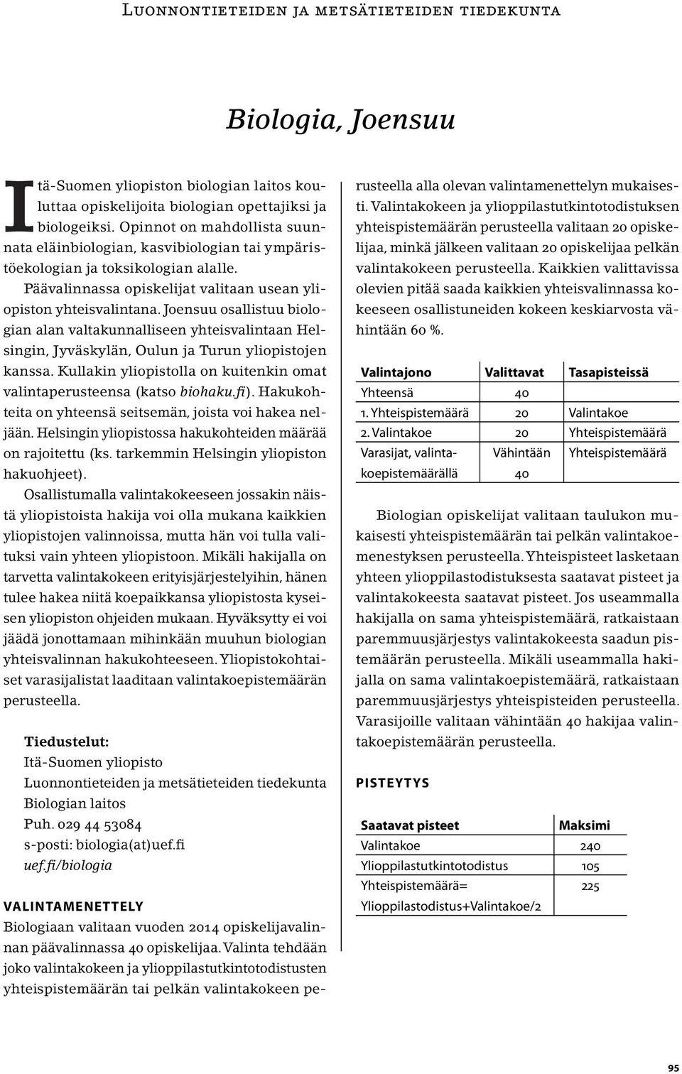 Joensuu osallistuu biologian alan valtakunnalliseen yhteisvalintaan Helsingin, Jyväskylän, Oulun ja Turun yliopistojen kanssa.