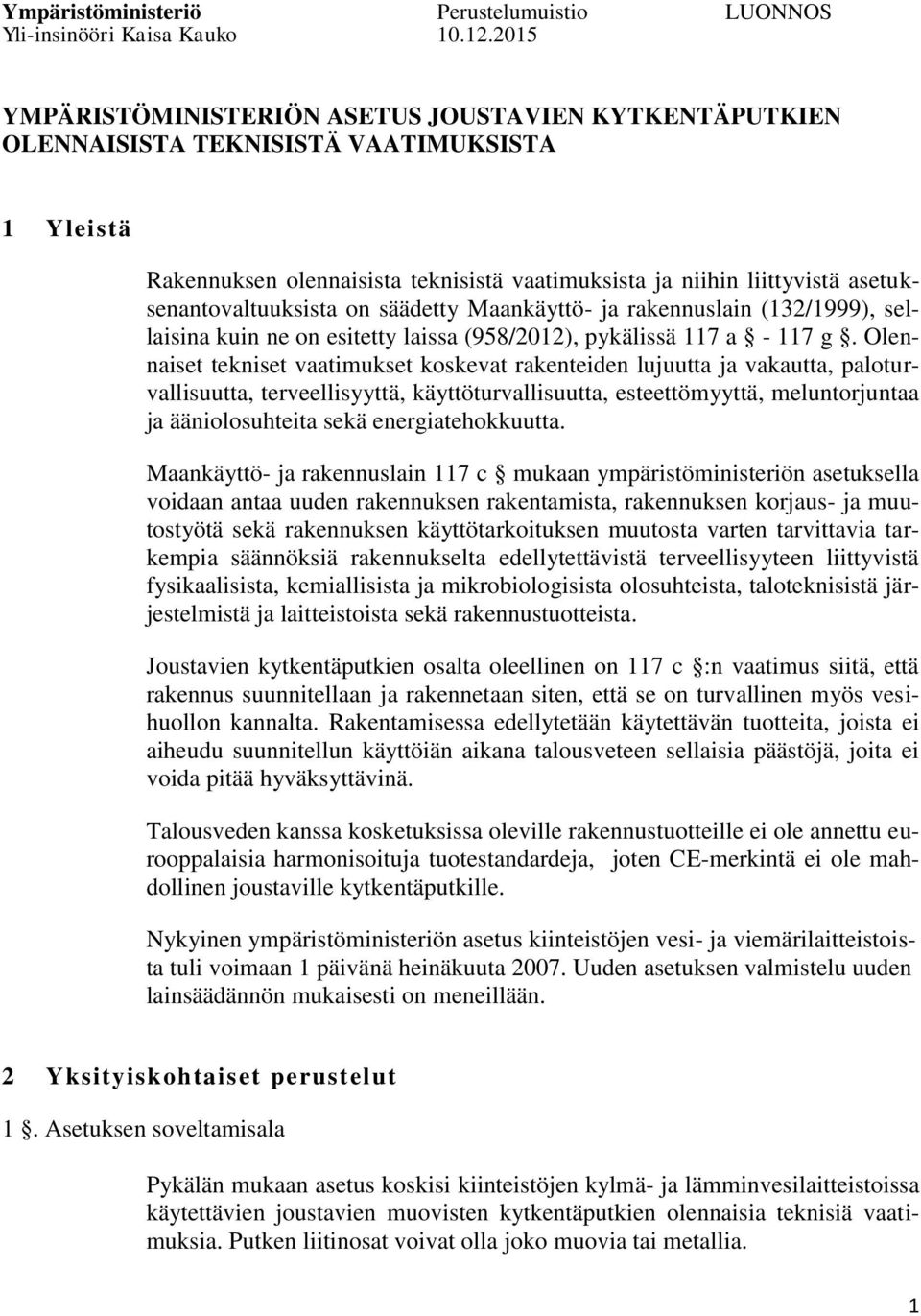 asetuksenantovaltuuksista on säädetty Maankäyttö- ja rakennuslain (132/1999), sellaisina kuin ne on esitetty laissa (958/2012), pykälissä 117 a - 117 g.