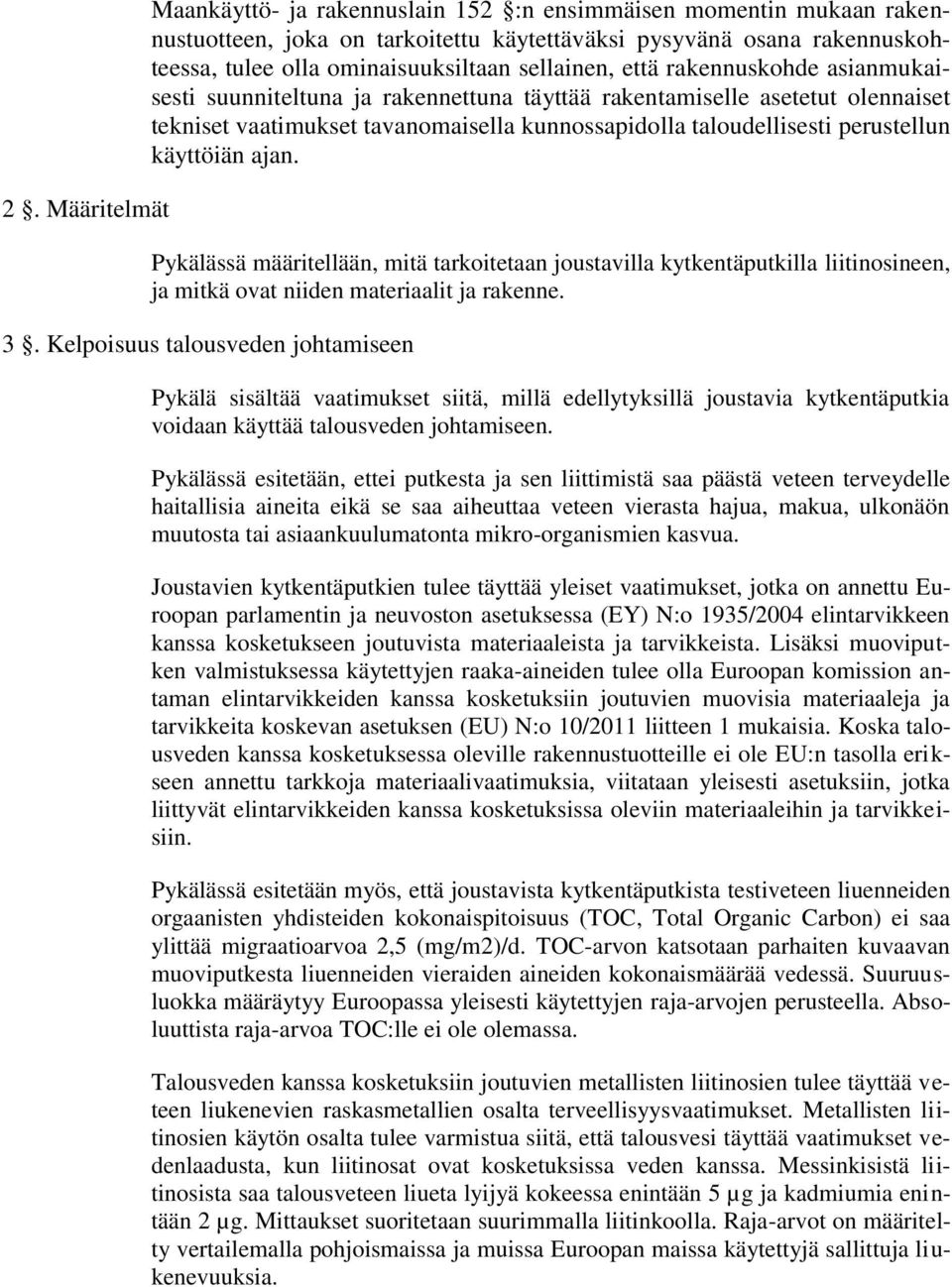 käyttöiän ajan. Pykälässä määritellään, mitä tarkoitetaan joustavilla kytkentäputkilla liitinosineen, ja mitkä ovat niiden materiaalit ja rakenne. 3.