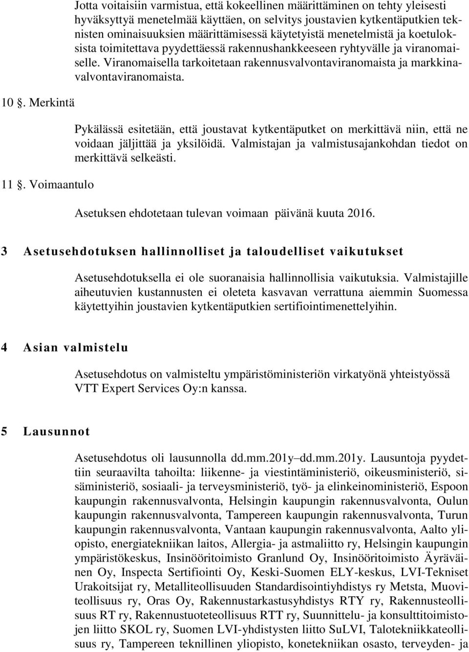 määrittämisessä käytetyistä menetelmistä ja koetuloksista toimitettava pyydettäessä rakennushankkeeseen ryhtyvälle ja viranomaiselle.