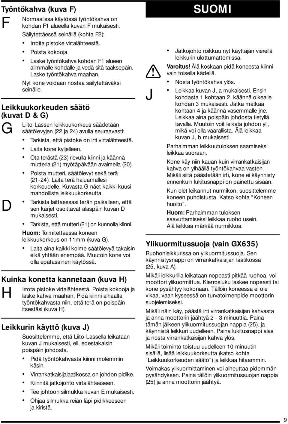 Leikkuukorkeuden säätö (kuvat D & G) G Liito-Lassen D leikkuukorkeus säädetään säätölevyjen (22 ja 24) avulla seuraavasti: Tarkista, että pistoke on irti virtalähteestä. Laita kone kyljelleen.