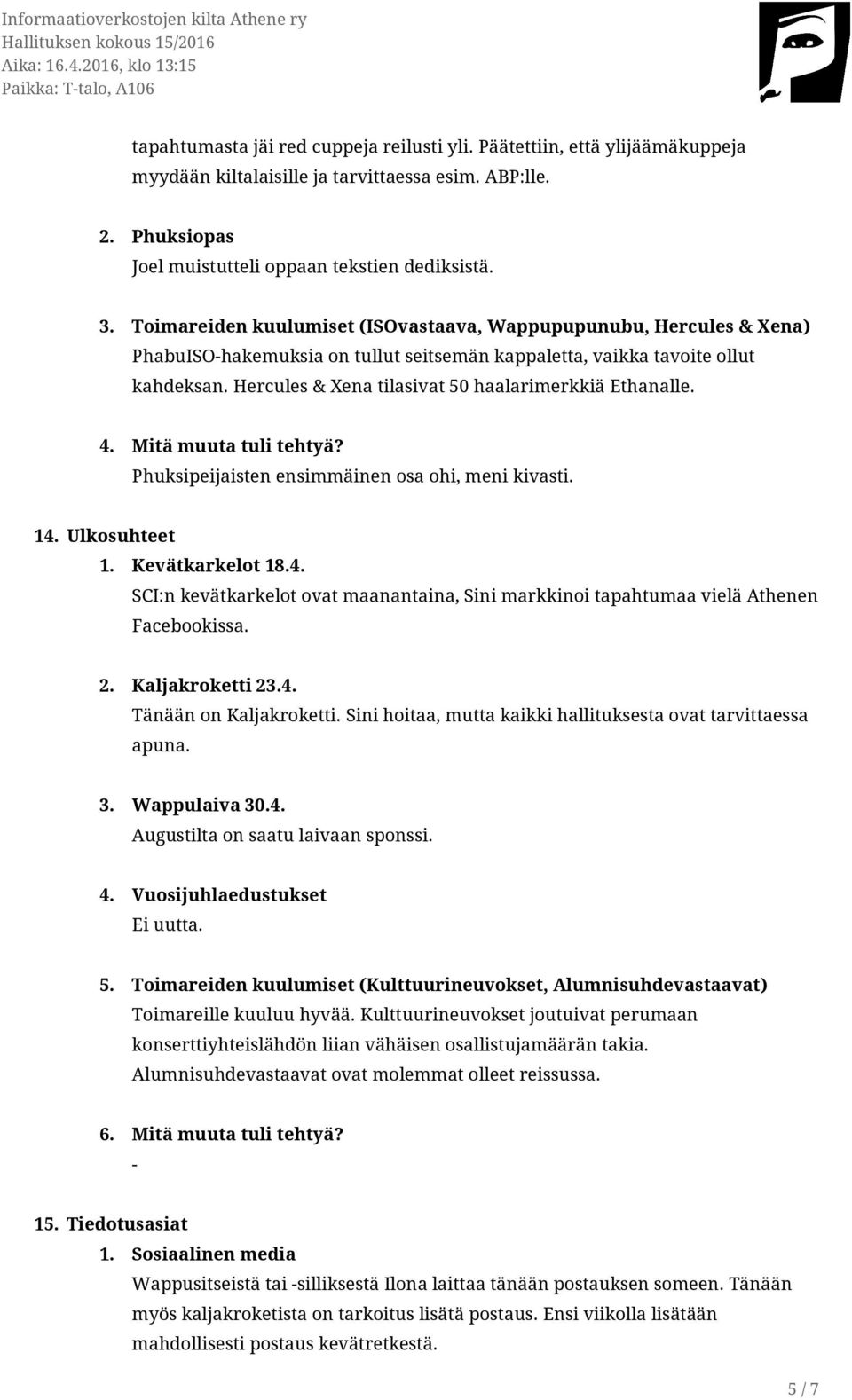 Toimareiden kuulumiset (ISOvastaava, Wappupupunubu, Hercules & Xena) PhabuISOhakemuksia on tullut seitsemän kappaletta, vaikka tavoite ollut kahdeksan.