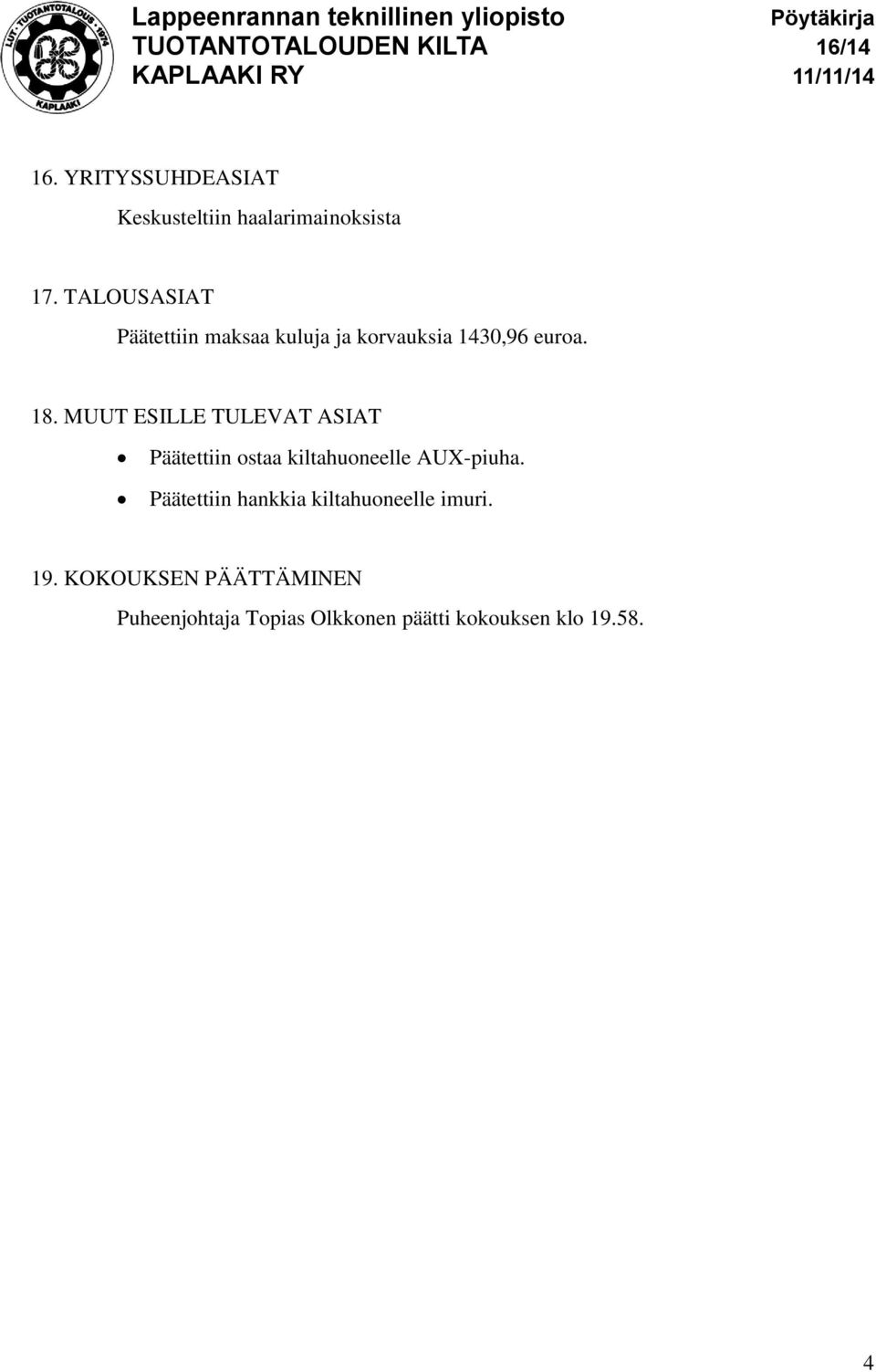 MUUT ESILLE TULEVAT ASIAT Päätettiin ostaa kiltahuoneelle AUX-piuha.