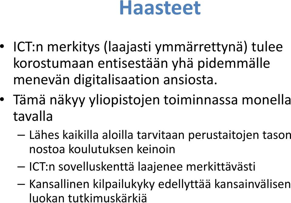Tämä näkyy yliopistojen toiminnassa monella tavalla Lähes kaikilla aloilla tarvitaan