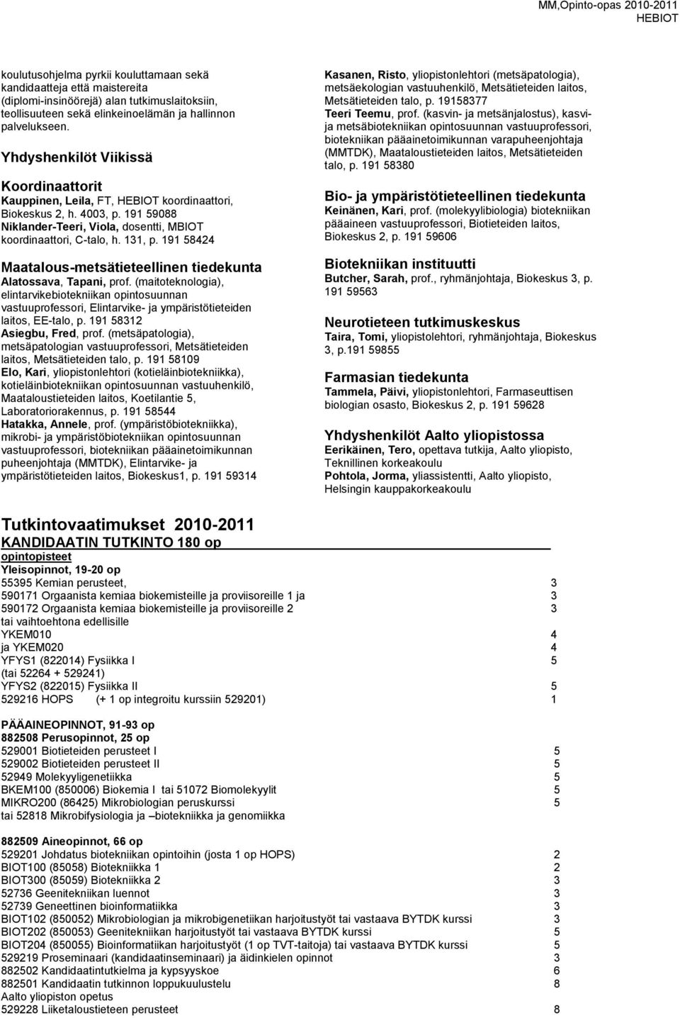 191 58424 Maatalous-metsätieteellinen tiedekunta Alatossava, Tapani, prof.