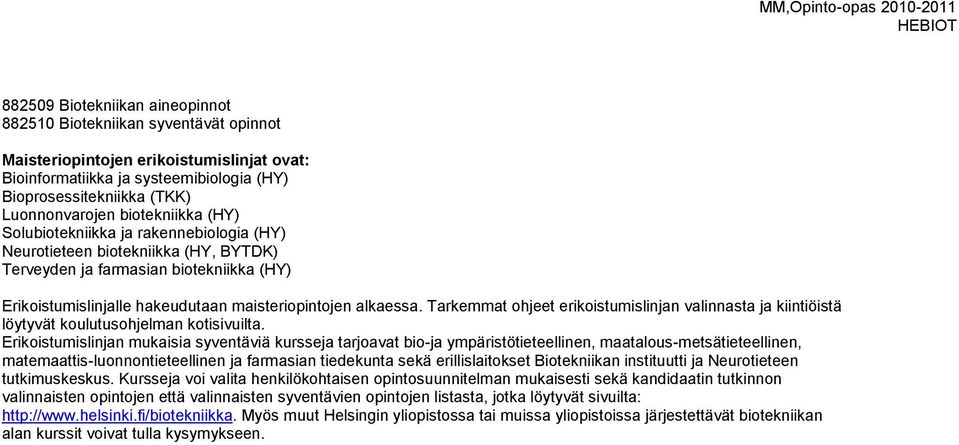 Tarkemmat ohjeet erikoistumislinjan valinnasta ja kiintiöistä löytyvät koulutusohjelman kotisivuilta.