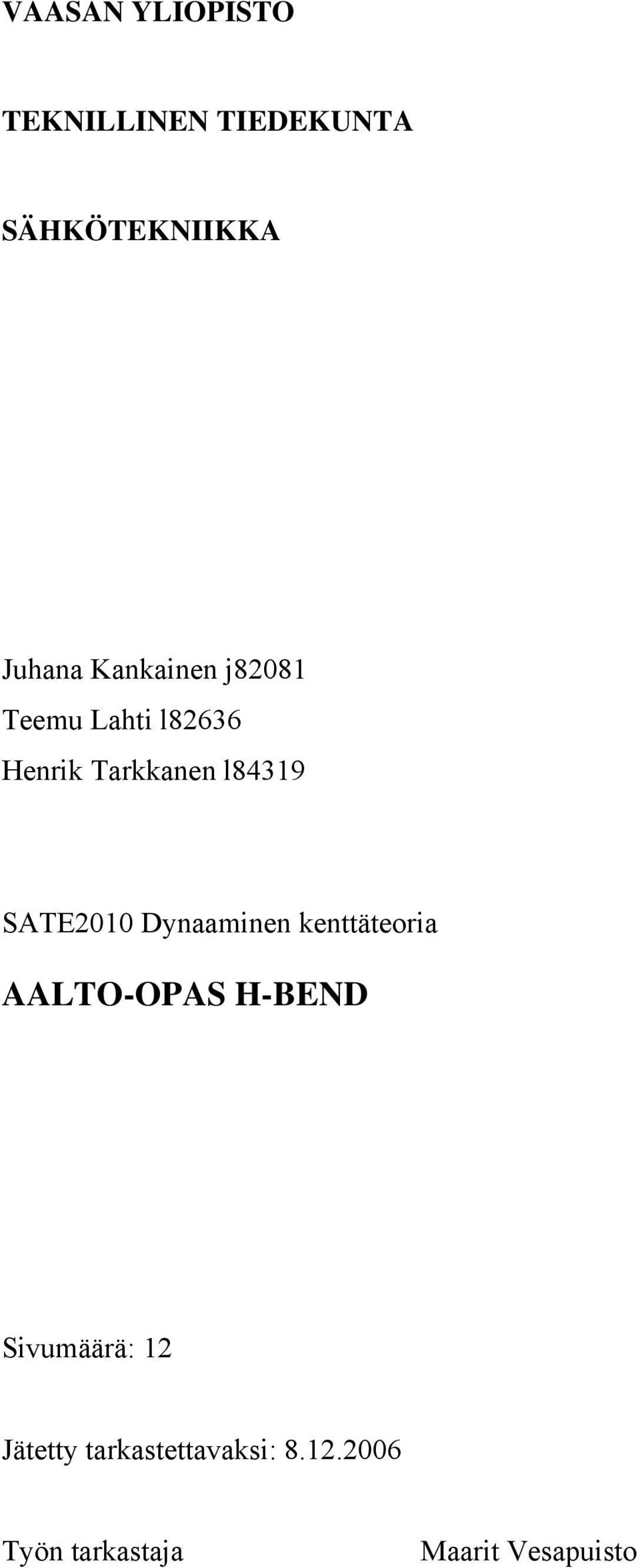 SATE010 Dynaaminen enttäteoria AALTO-OPAS H-BEND Sivumäärä: