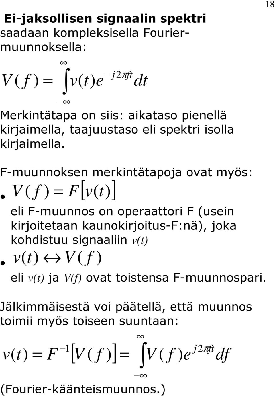 18 F-muunnoksen merkinäapoja ova myös: [ ] V F v eli F-muunnos on operaaori F usein kirjoieaan kaunokirjoius-f:nä,