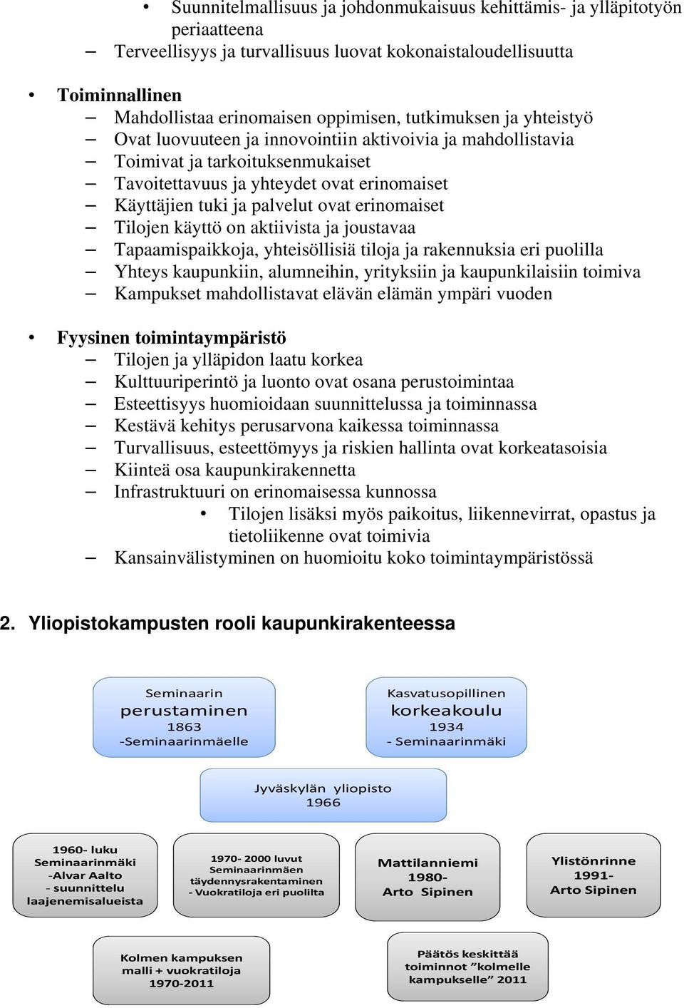 erinomaiset Tilojen käyttö on aktiivista ja joustavaa Tapaamispaikkoja, yhteisöllisiä tiloja ja rakennuksia eri puolilla Yhteys kaupunkiin, alumneihin, yrityksiin ja kaupunkilaisiin toimiva Kampukset