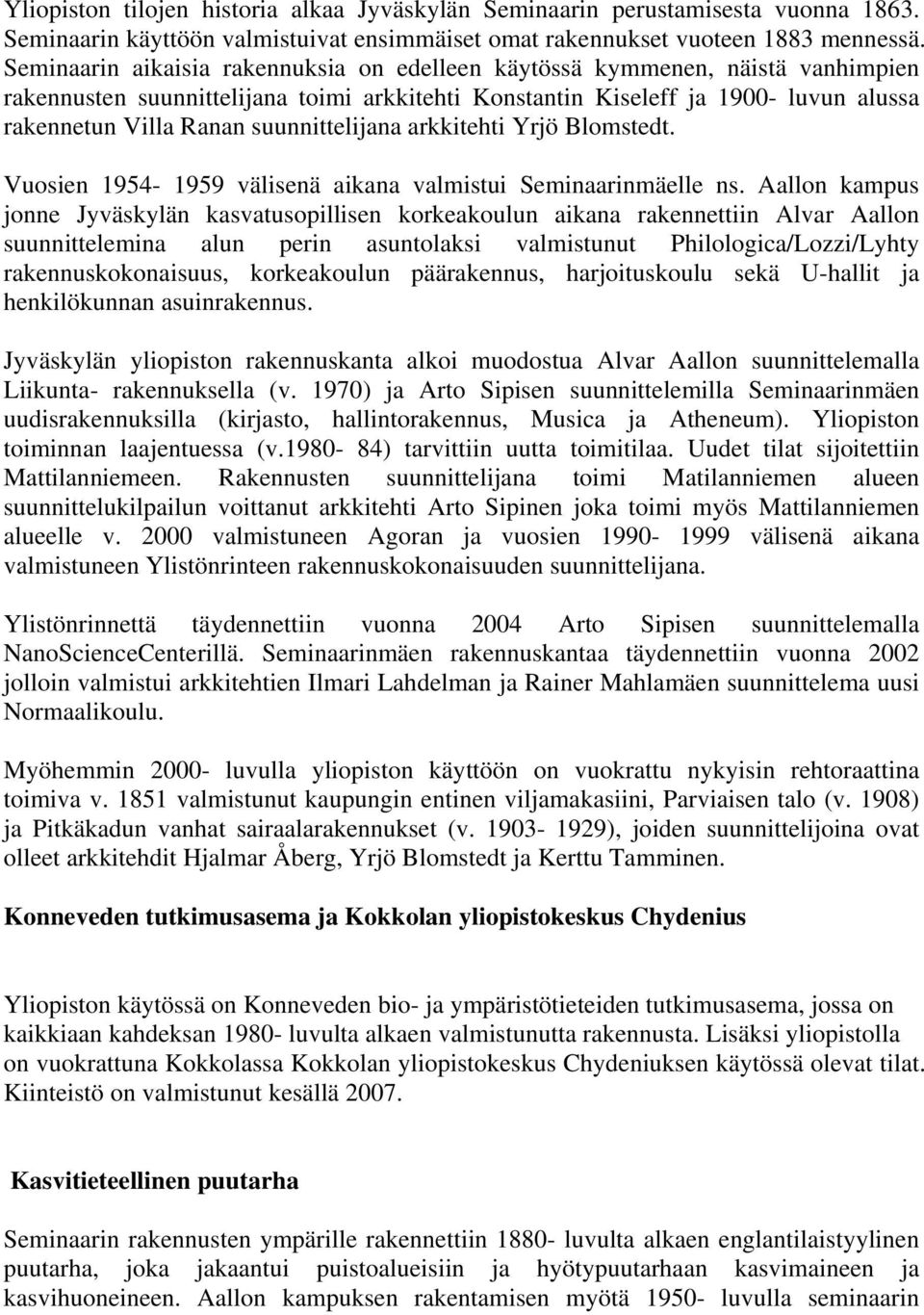 suunnittelijana arkkitehti Yrjö Blomstedt. Vuosien 1954-1959 välisenä aikana valmistui Seminaarinmäelle ns.