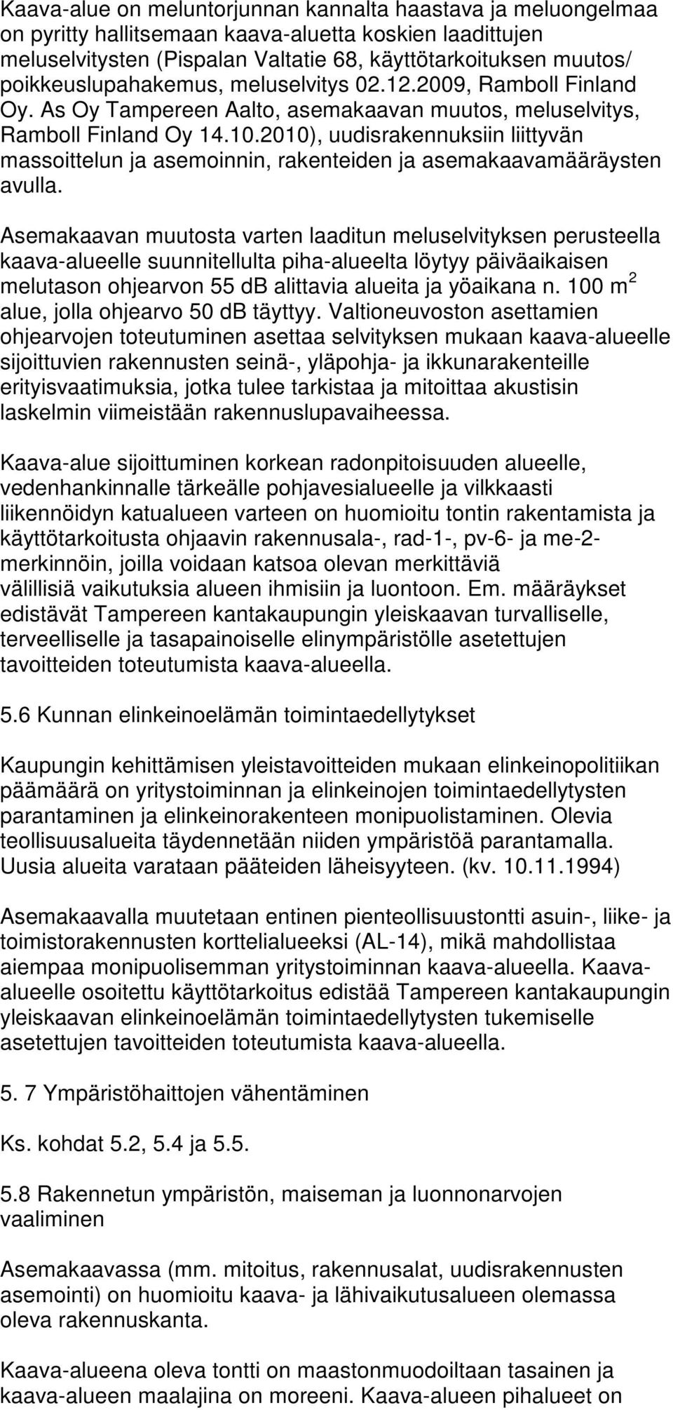 2010), uudisrakennuksiin liittyvän massoittelun ja asemoinnin, rakenteiden ja asemakaavamääräysten avulla.