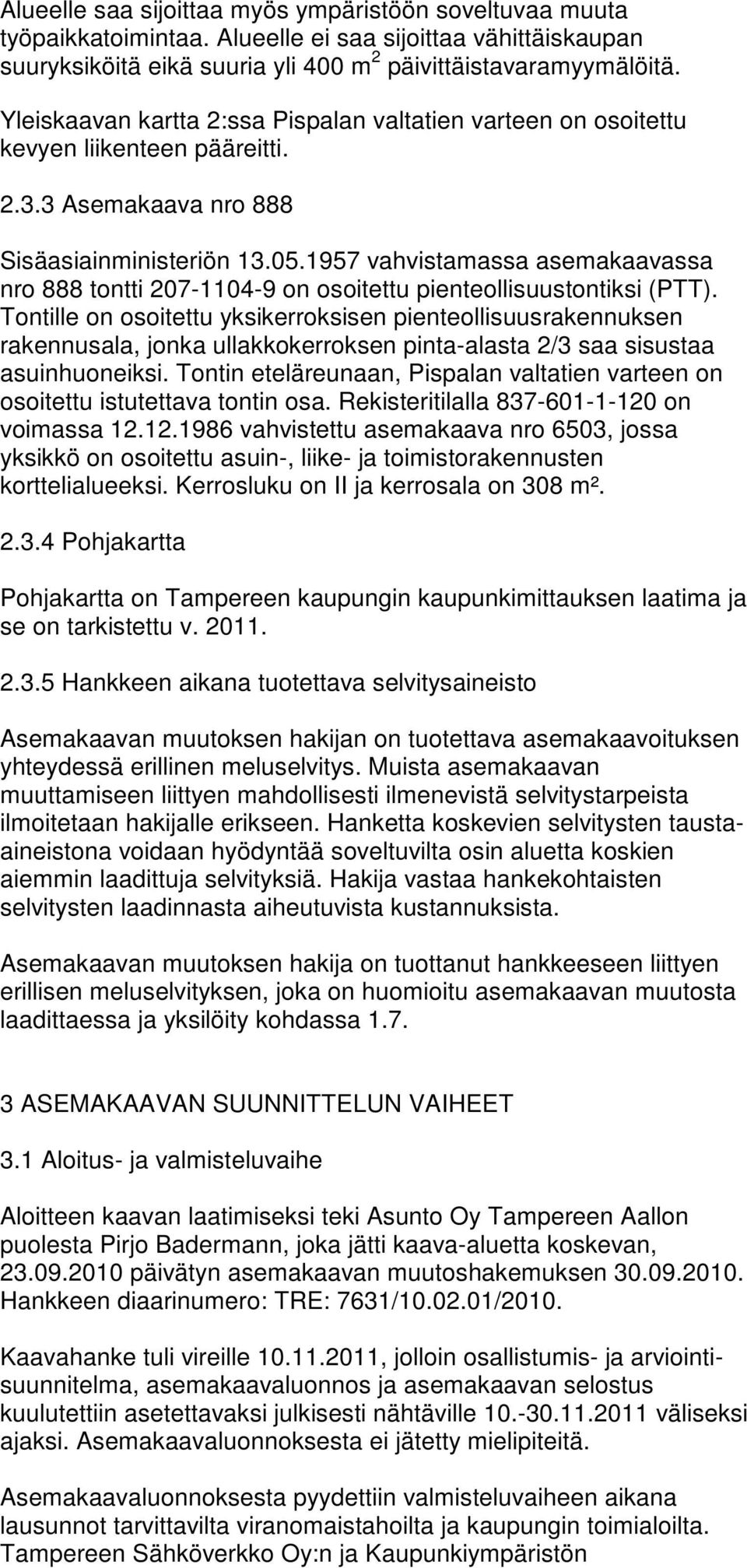 1957 vahvistamassa asemakaavassa nro 888 tontti 207-1104-9 on osoitettu pienteollisuustontiksi (PTT).