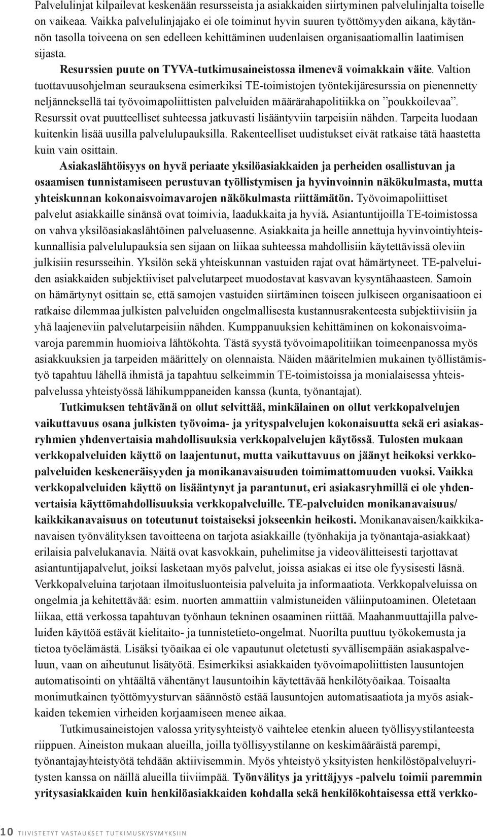 Resurssien puute on TYVA-tutkimusaineistossa ilmenevä voimakkain väite.