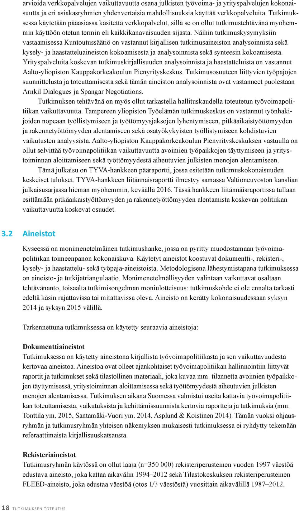 Näihin tutkimuskysymyksiin vastaamisessa Kuntoutussäätiö on vastannut kirjallisen tutkimusaineiston analysoinnista sekä kysely- ja haastatteluaineiston kokoamisesta ja analysoinnista sekä synteesin