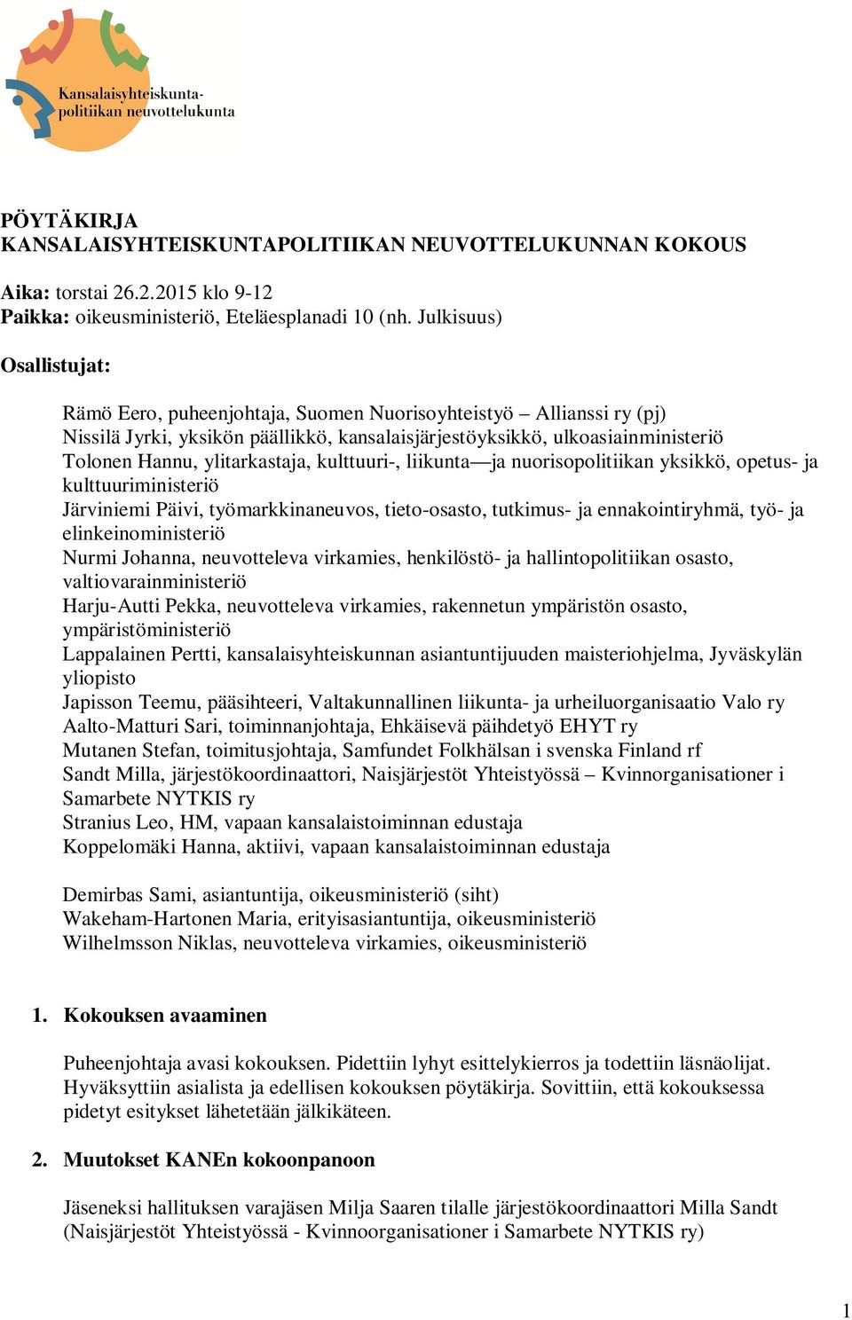 ylitarkastaja, kulttuuri-, liikunta ja nuorisopolitiikan yksikkö, opetus- ja kulttuuriministeriö Järviniemi Päivi, työmarkkinaneuvos, tieto-osasto, tutkimus- ja ennakointiryhmä, työ- ja