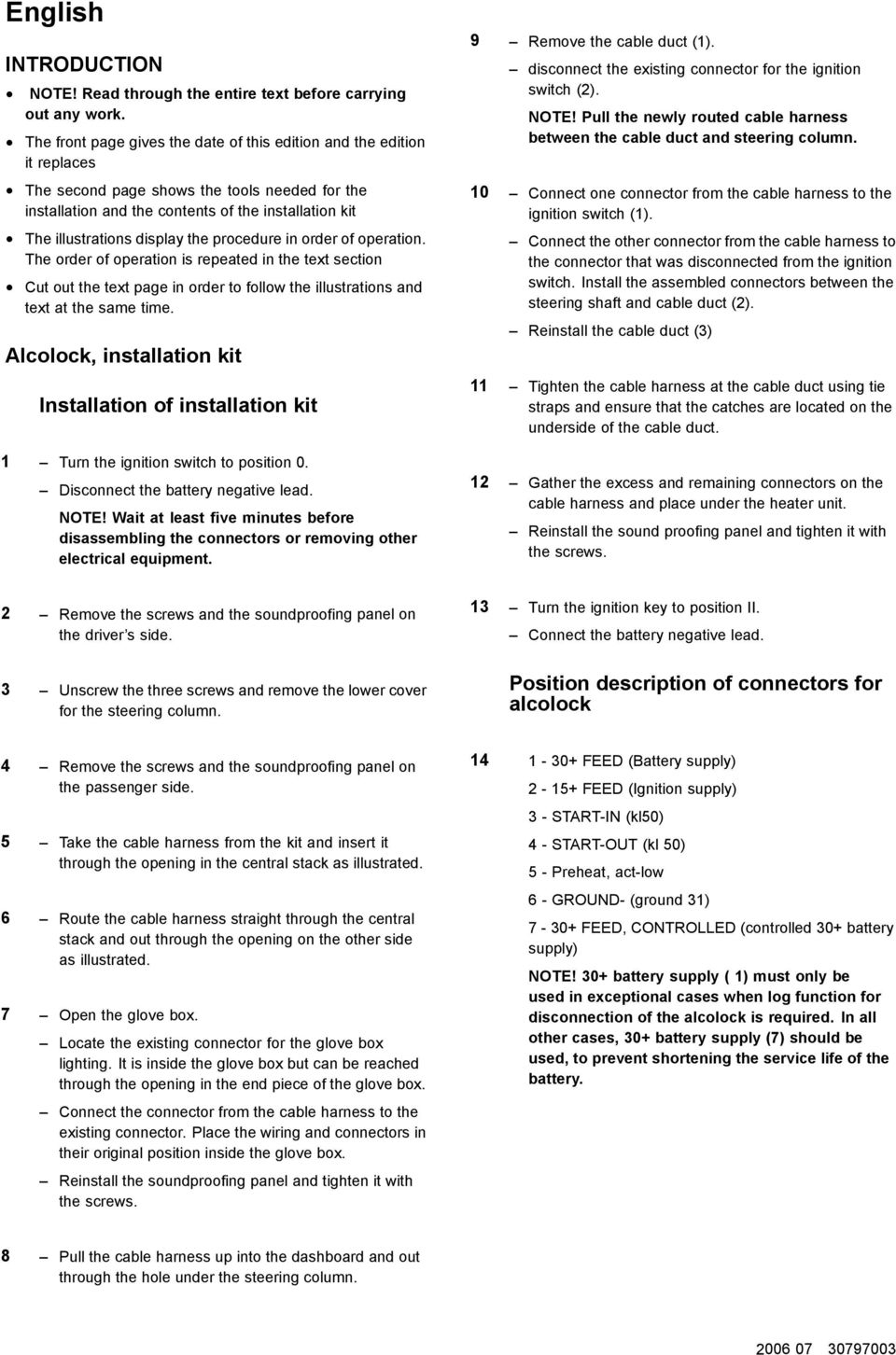 the procedure in order of operation. The order of operation is repeated in the text section Cut out the text page in order to follow the illustrations and text at the same time.