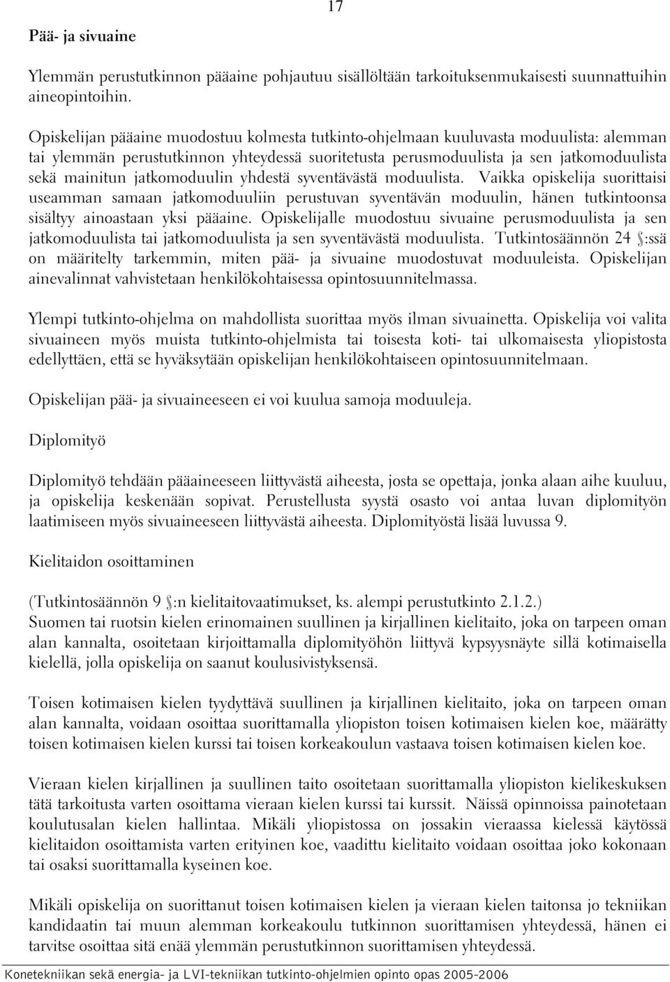 jatkomoduulin yhdestä syventävästä moduulista. Vaikka opiskelija suorittaisi useamman samaan jatkomoduuliin perustuvan syventävän moduulin, hänen tutkintoonsa sisältyy ainoastaan yksi pääaine.