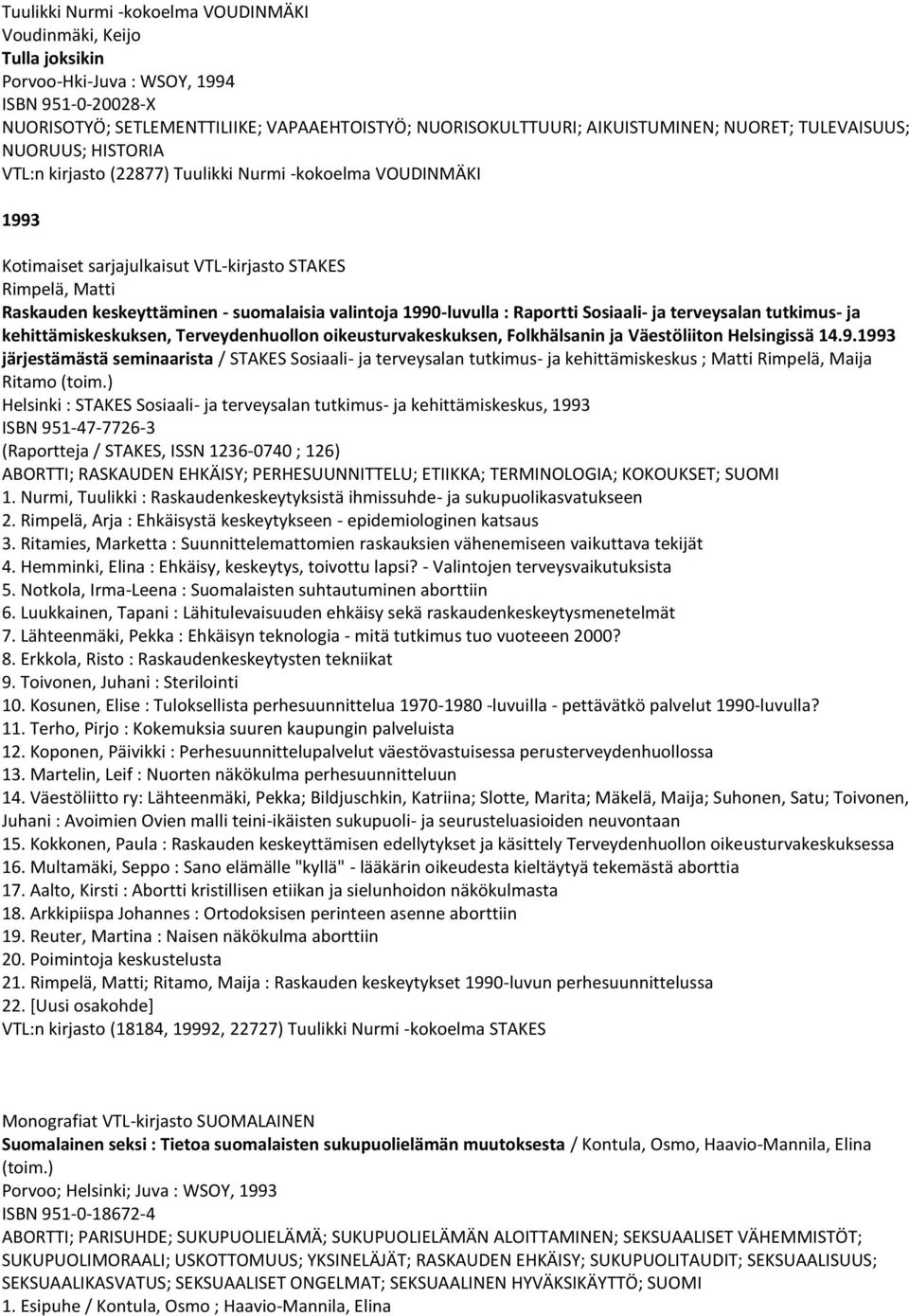 suomalaisia valintoja 1990-luvulla : Raportti Sosiaali- ja terveysalan tutkimus- ja kehittämiskeskuksen, Terveydenhuollon oikeusturvakeskuksen, Folkhälsanin ja Väestöliiton Helsingissä 14.9.1993 järjestämästä seminaarista / STAKES Sosiaali- ja terveysalan tutkimus- ja kehittämiskeskus ; Matti Rimpelä, Maija Ritamo (toim.