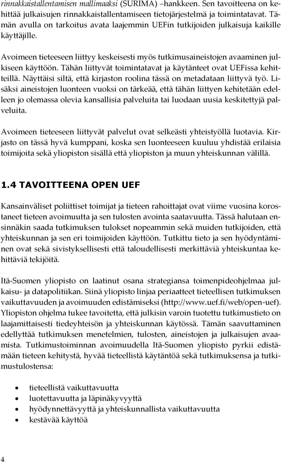 Tähän liittyvät toimintatavat ja käytänteet ovat UEFissa kehitteillä. Näyttäisi siltä, että kirjaston roolina tässä on metadataan liittyvä työ.