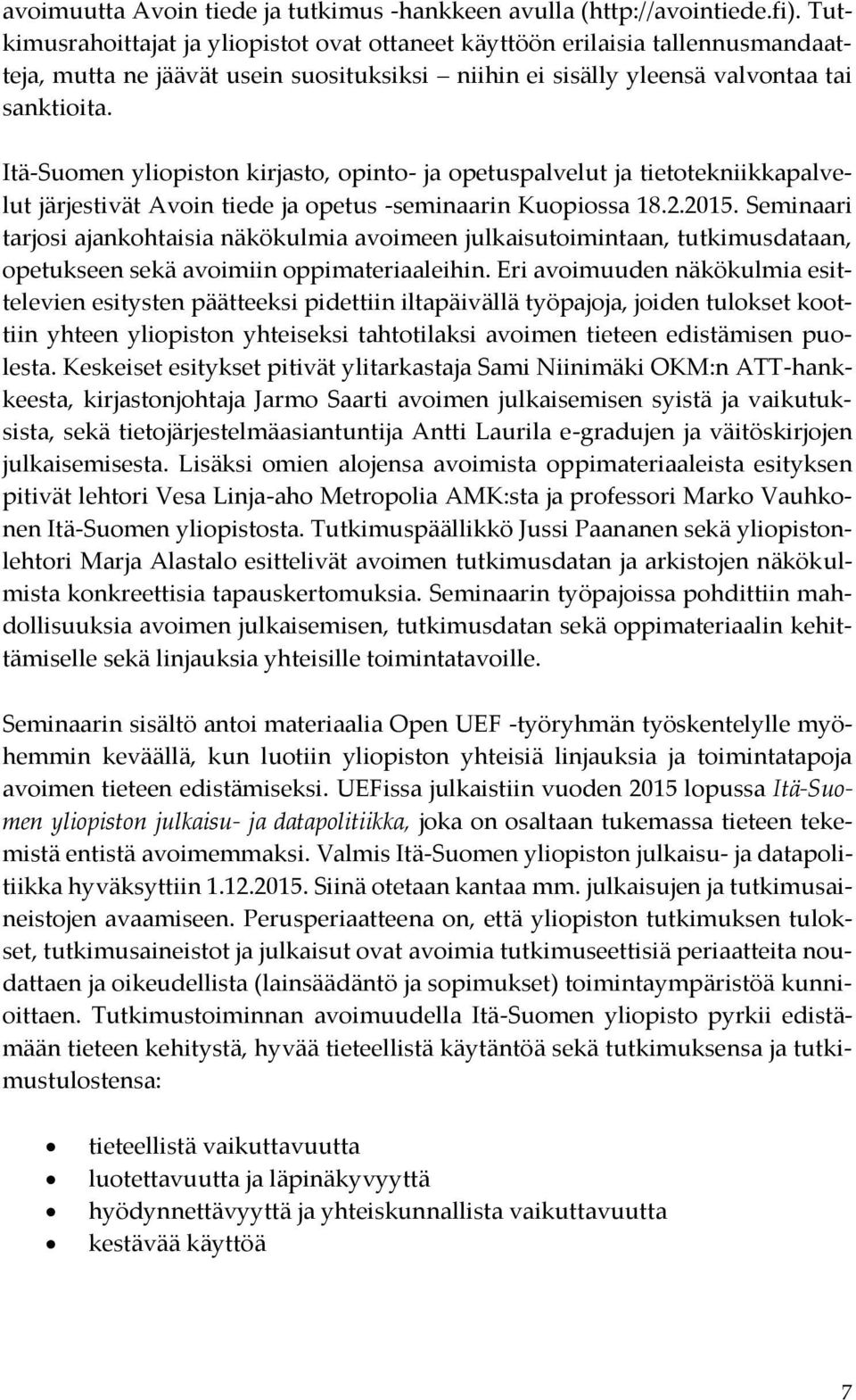 Itä-Suomen yliopiston kirjasto, opinto- ja opetuspalvelut ja tietotekniikkapalvelut järjestivät Avoin tiede ja opetus -seminaarin Kuopiossa 18.2.2015.