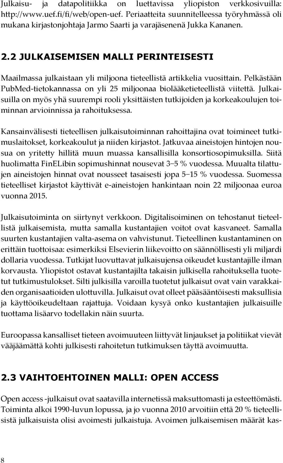 2 JULKAISEMISEN MALLI PERINTEISESTI Maailmassa julkaistaan yli miljoona tieteellistä artikkelia vuosittain. Pelkästään PubMed-tietokannassa on yli 25 miljoonaa biolääketieteellistä viitettä.