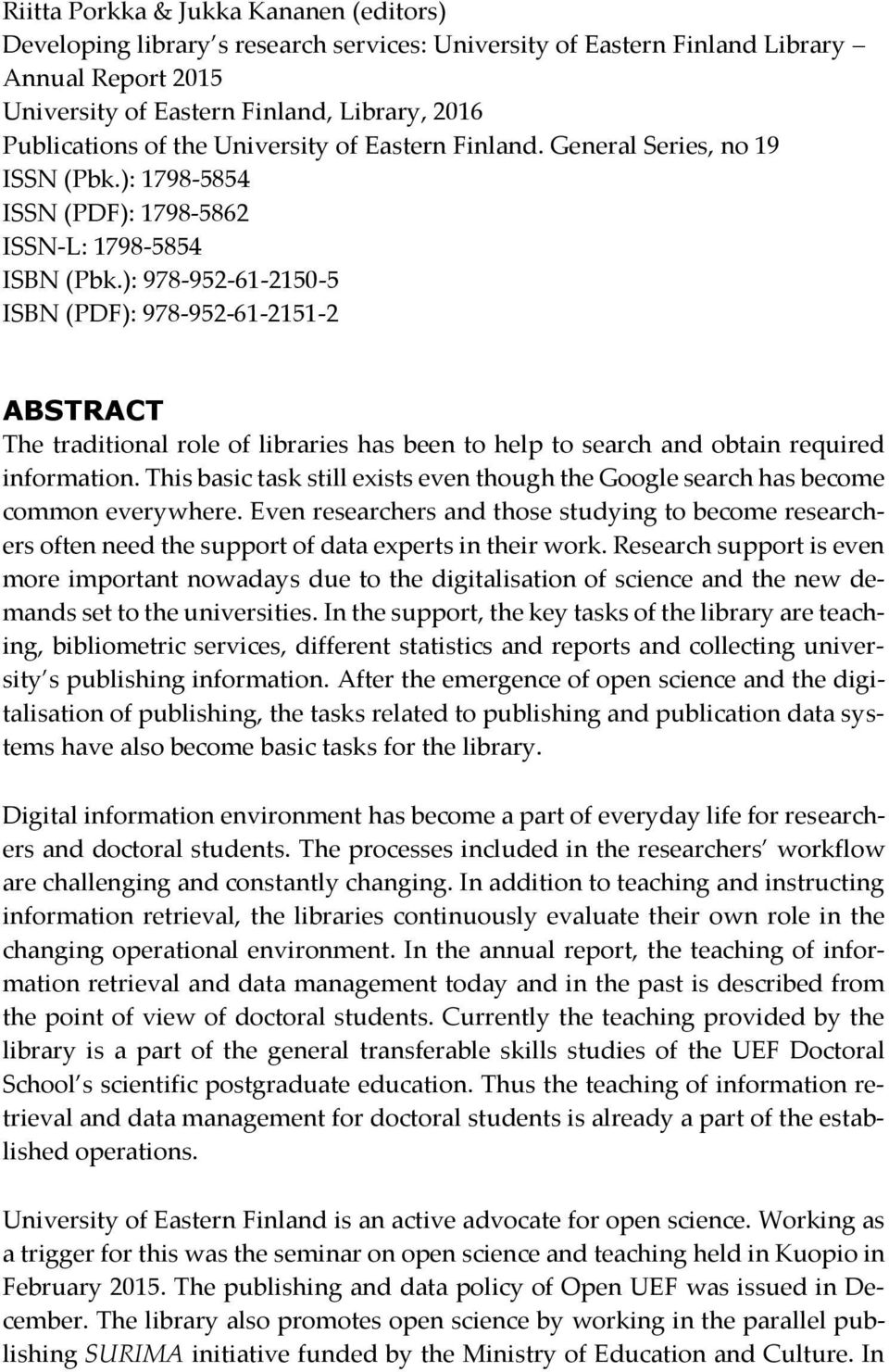 ): 978-952-61-2150-5 ISBN (PDF): 978-952-61-2151-2 ABSTRACT The traditional role of libraries has been to help to search and obtain required information.