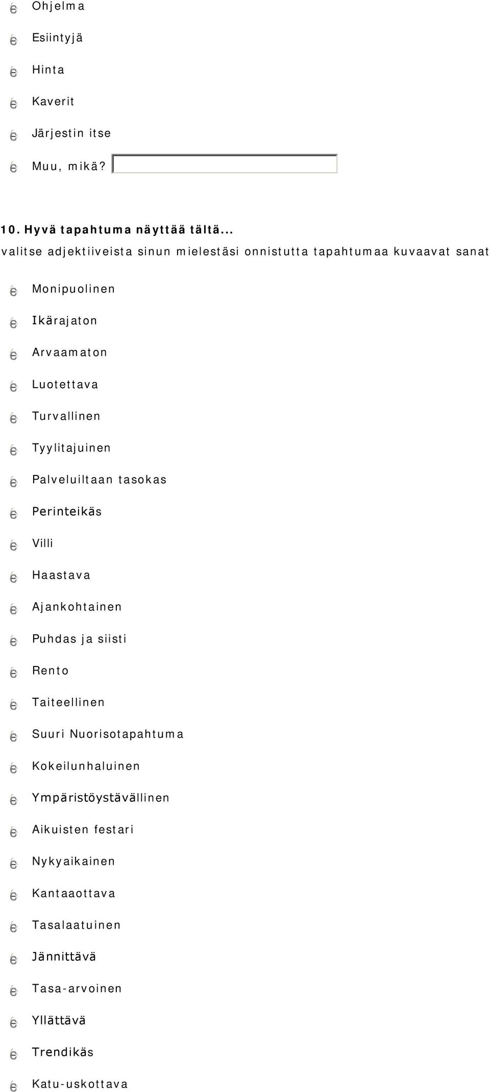 Turvallinen Tyylitajuinen Palveluiltaan tasokas Perinteikäs Villi Haastava Ajankohtainen Puhdas ja siisti Rento Taiteellinen Suuri