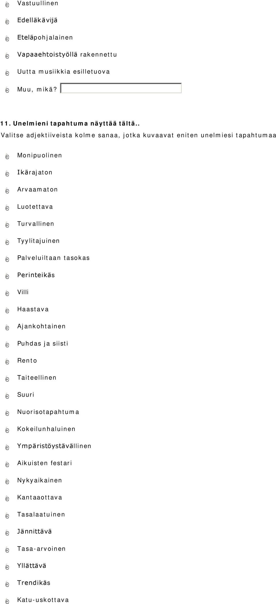 . Valitse adjektiiveista kolme sanaa, jotka kuvaavat eniten unelmiesi tapahtumaa Monipuolinen Ikärajaton Arvaamaton Luotettava Turvallinen