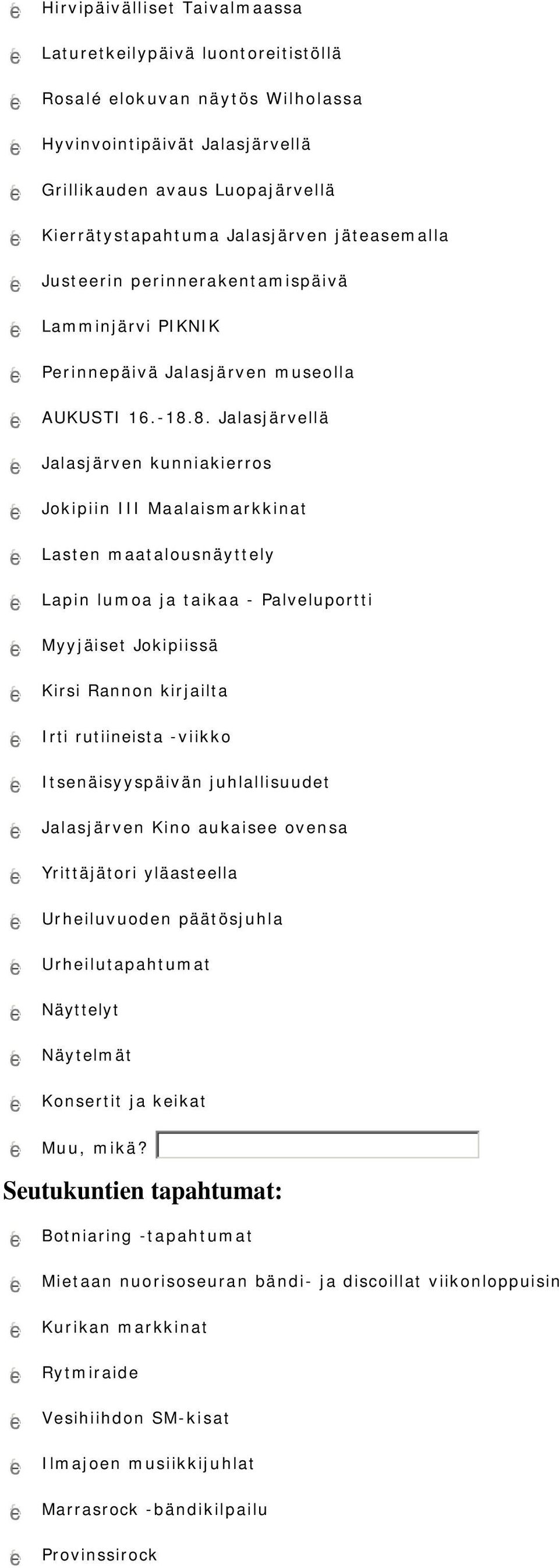 8. Jalasjärvellä Jalasjärven kunniakierros Jokipiin III Maalaismarkkinat Lasten maatalousnäyttely Lapin lumoa ja taikaa - Palveluportti Myyjäiset Jokipiissä Kirsi Rannon kirjailta Irti rutiineista