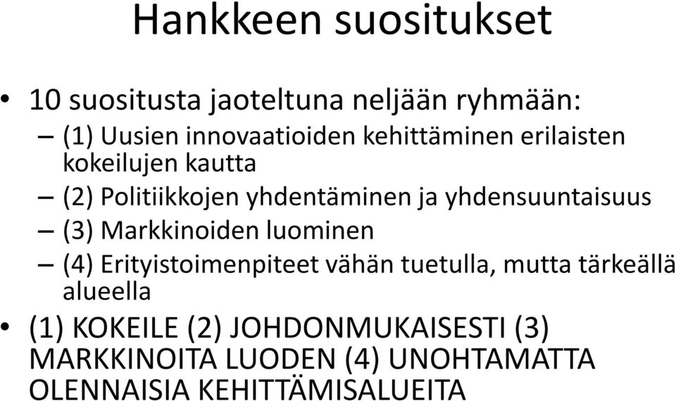 (3) Markkinoiden luominen (4) Erityistoimenpiteet vähän tuetulla, mutta tärkeällä alueella