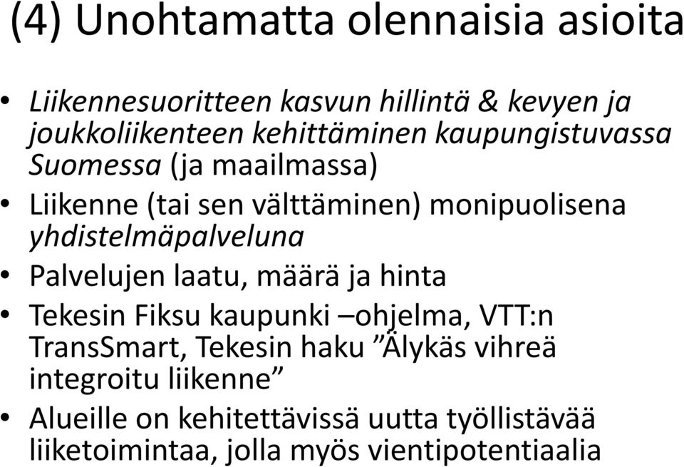 yhdistelmäpalveluna Palvelujen laatu, määrä ja hinta Tekesin Fiksu kaupunki ohjelma, VTT:n TransSmart,