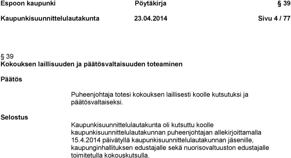 koolle kutsutuksi ja päätösvaltaiseksi.