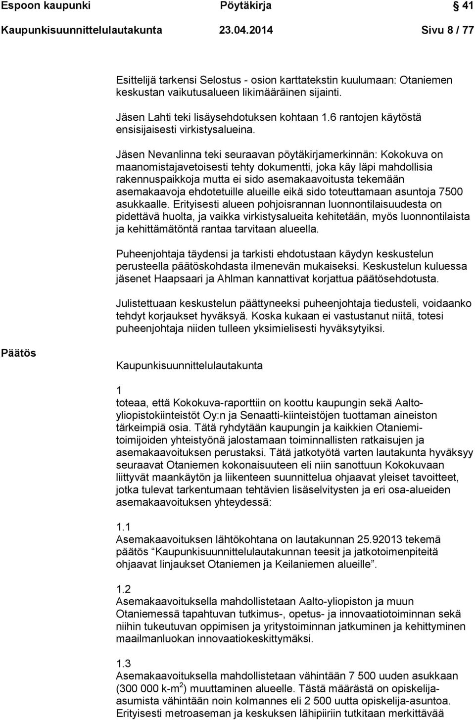 6 rantojen käytöstä ensisijaisesti virkistysalueina.