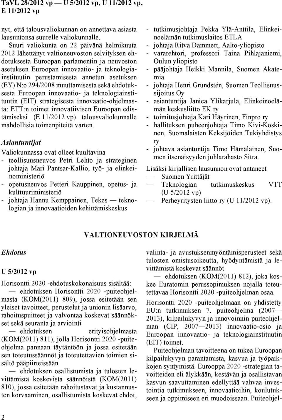 perustamisesta annetun asetuksen (EY) N:o 294/2008 muuttamisesta sekä ehdotuksesta Euroopan innovaatio- ja teknologiainstituutin (EIT) strategisesta innovaatio-ohjelmasta: ETT:n toimet innovatiivisen