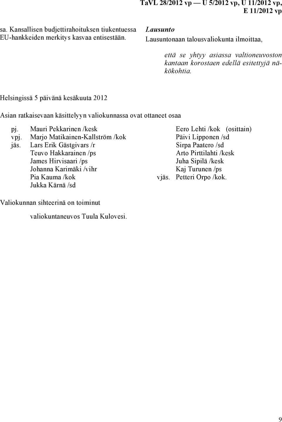 Helsingissä 5 päivänä kesäkuuta 2012 Asian ratkaisevaan käsittelyyn valiokunnassa ovat ottaneet osaa pj. Mauri Pekkarinen /kesk vpj. Marjo Matikainen-Kallström /kok jäs.