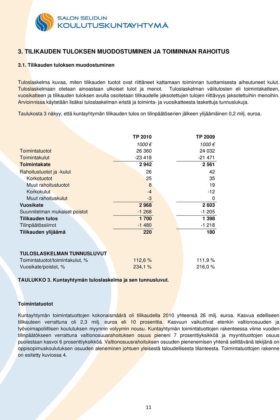 Tuloslaskelmaan otetaan ainoastaan ulkoiset tulot ja menot.