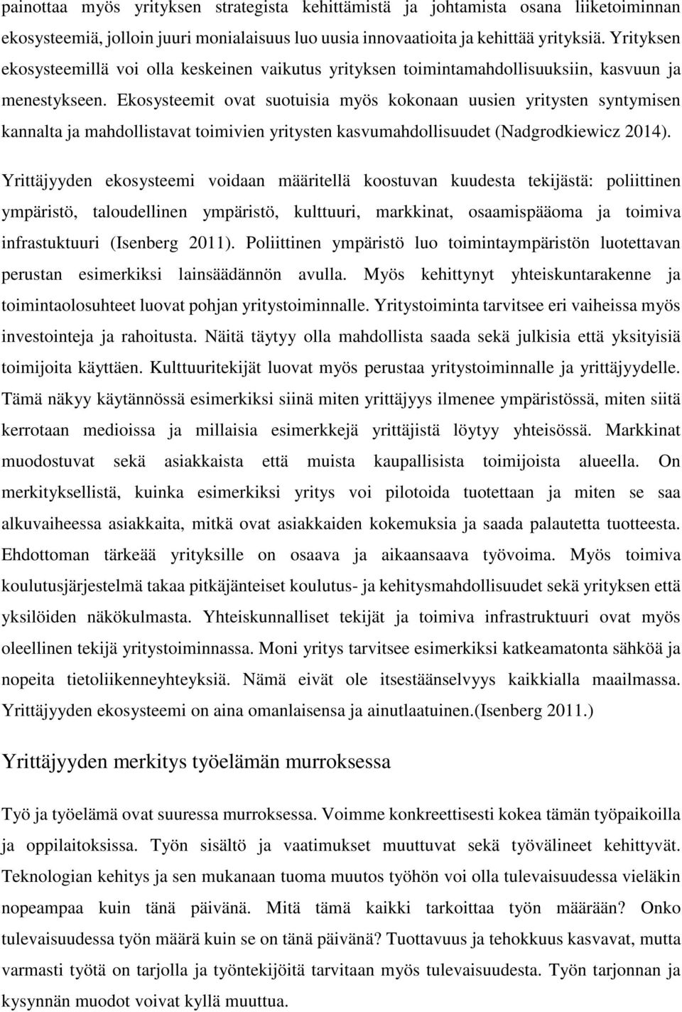 Ekosysteemit ovat suotuisia myös kokonaan uusien yritysten syntymisen kannalta ja mahdollistavat toimivien yritysten kasvumahdollisuudet (Nadgrodkiewicz 2014).