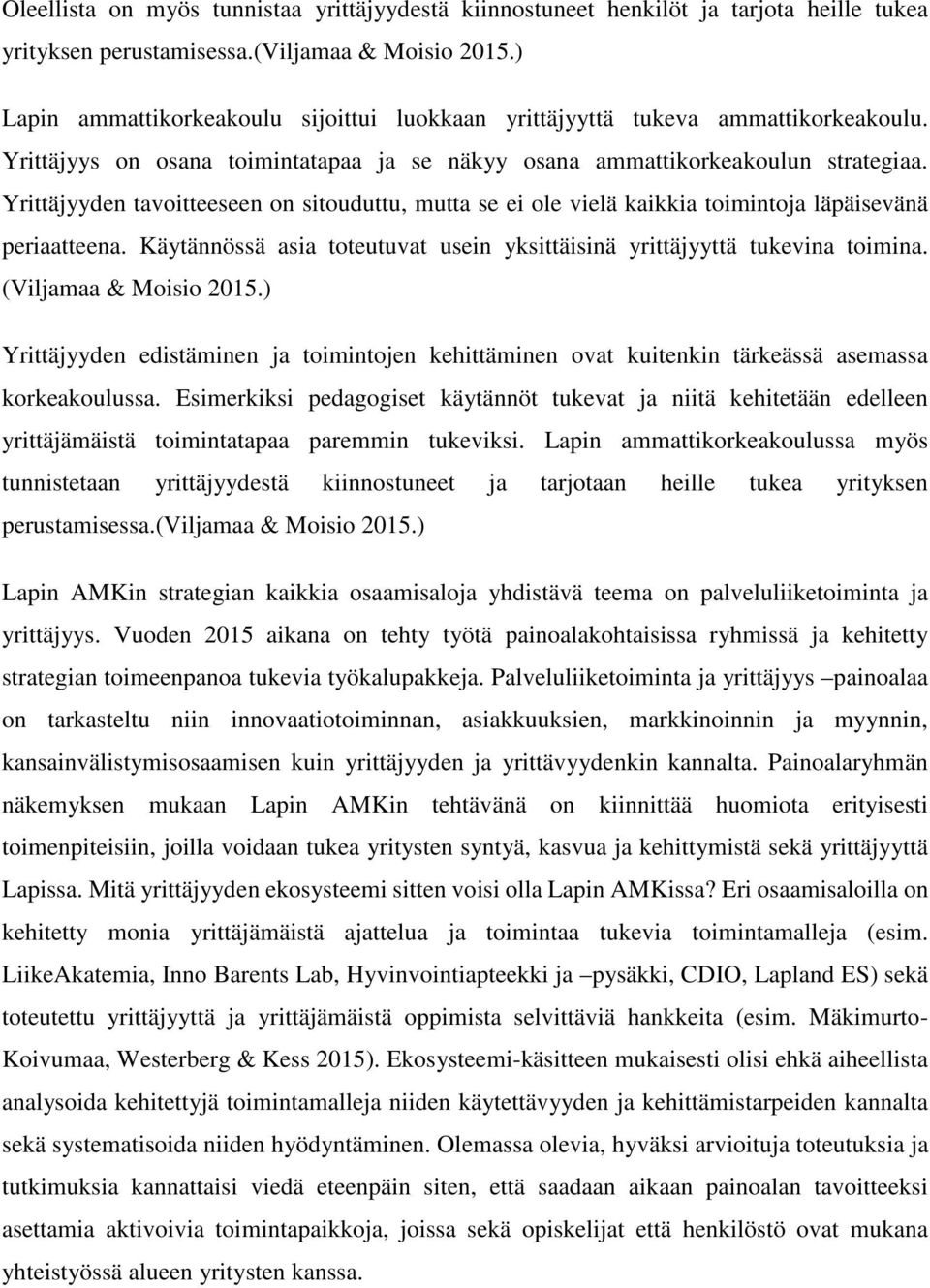 Yrittäjyyden tavoitteeseen on sitouduttu, mutta se ei ole vielä kaikkia toimintoja läpäisevänä periaatteena. Käytännössä asia toteutuvat usein yksittäisinä yrittäjyyttä tukevina toimina.