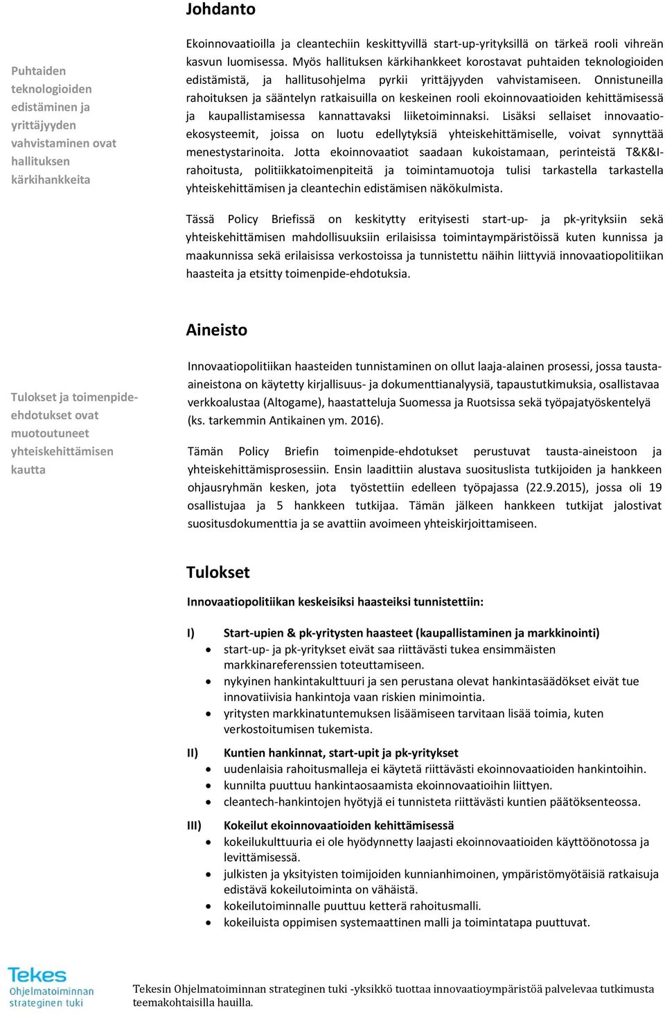 Onnistuneilla rahoituksen ja sääntelyn ratkaisuilla on keskeinen rooli ekoinnovaatioiden kehittämisessä ja kaupallistamisessa kannattavaksi liiketoiminnaksi.