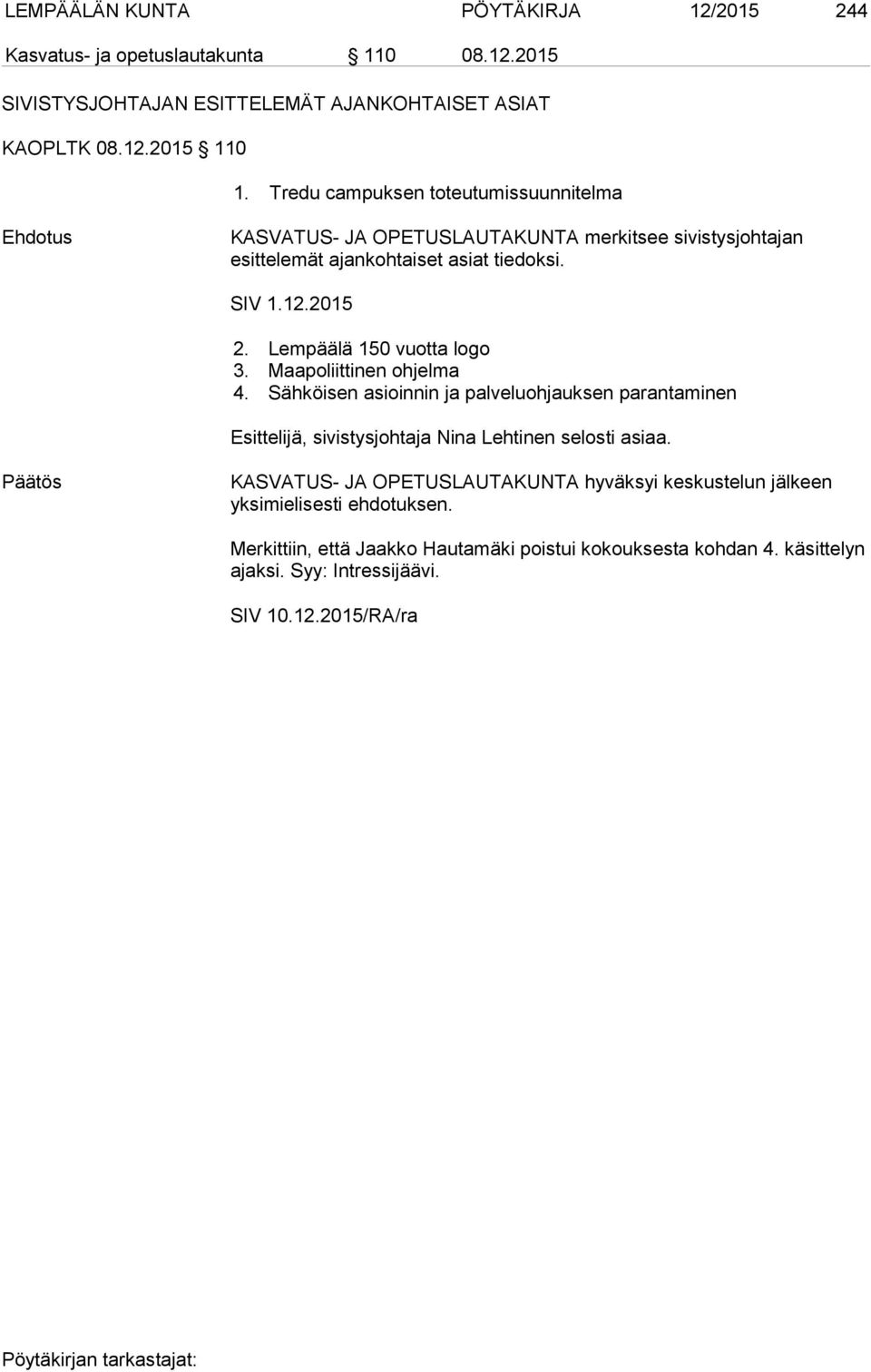 Lempäälä 150 vuotta logo 3. Maapoliittinen ohjelma 4. Sähköisen asioinnin ja palveluohjauksen parantaminen Esittelijä, sivistysjohtaja Nina Lehtinen selosti asiaa.