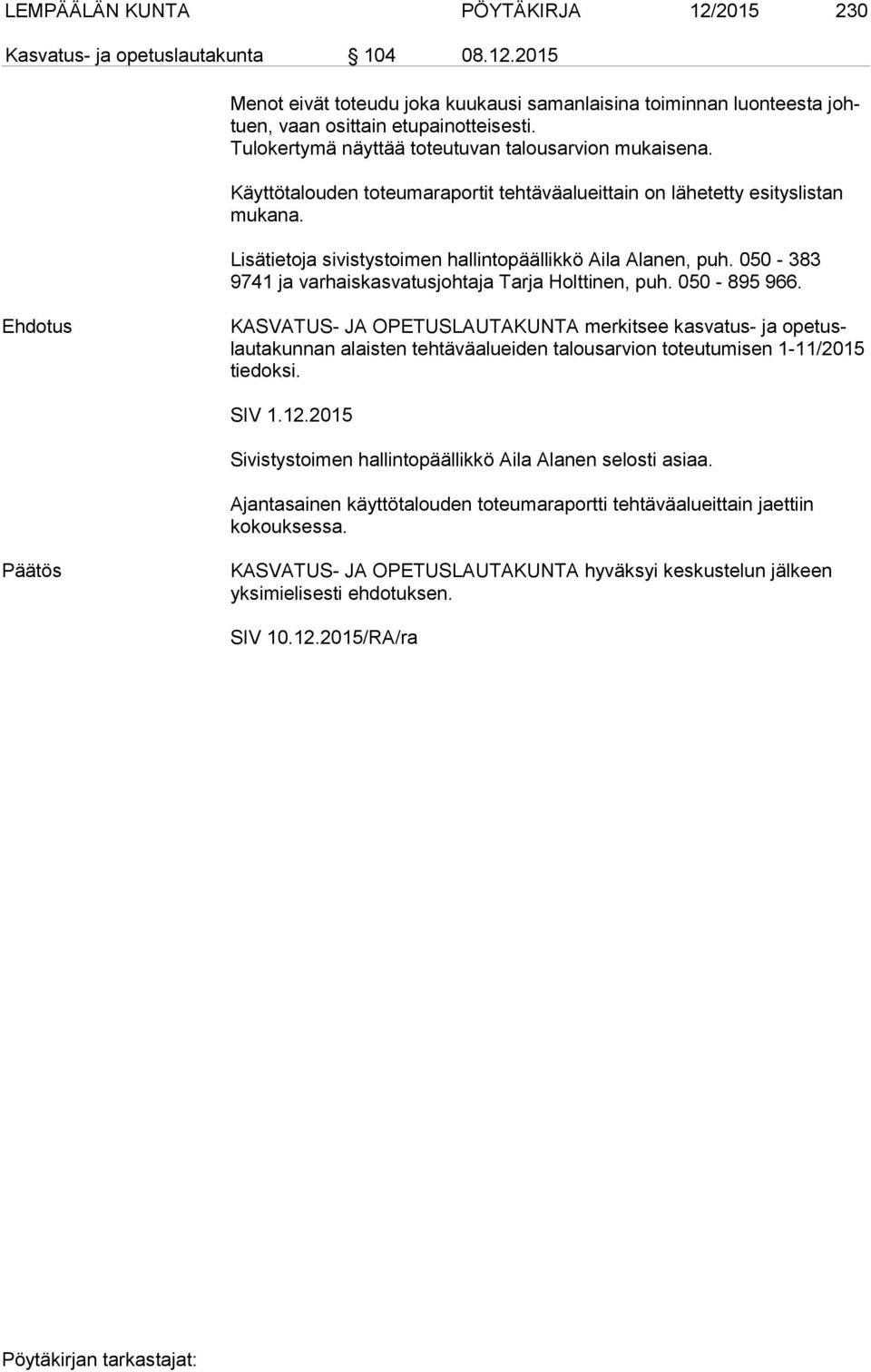 Lisätietoja sivistystoimen hallintopäällikkö Aila Alanen, puh. 050-383 9741 ja varhaiskasvatusjohtaja Tarja Holttinen, puh. 050-895 966.