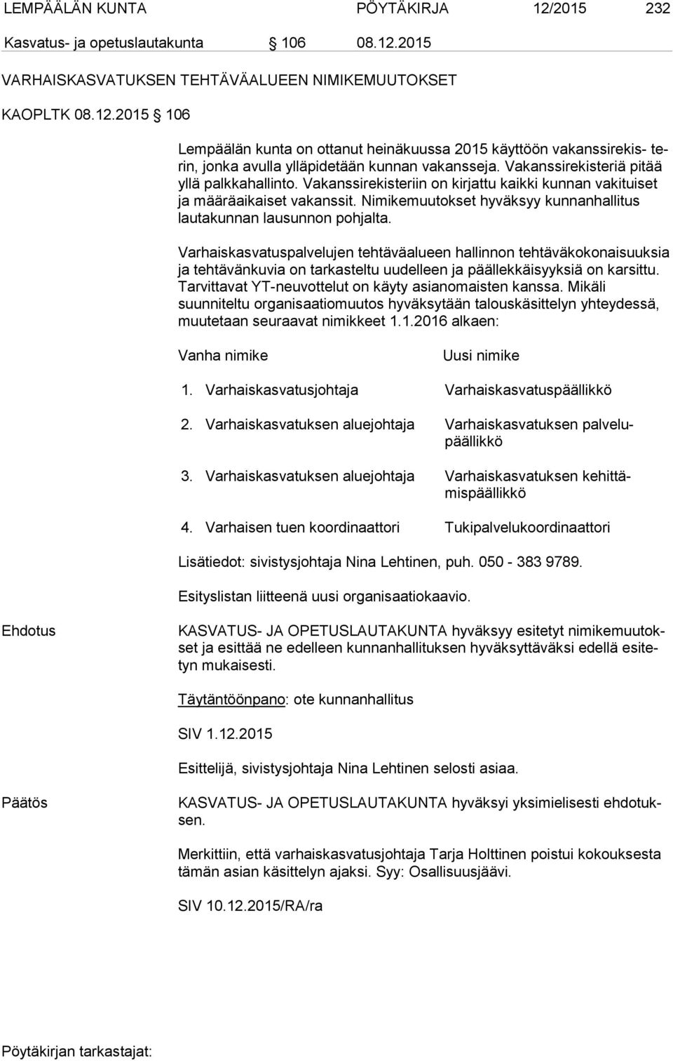 Nimikemuutokset hyväksyy kun nan hal li tus lautakunnan lausunnon pohjalta.