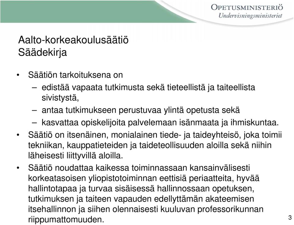 Säätiö on itsenäinen, monialainen tiede- ja taideyhteisö, joka toimii tekniikan, kauppatieteiden ja taideteollisuuden aloilla sekä niihin läheisesti liittyvillä aloilla.