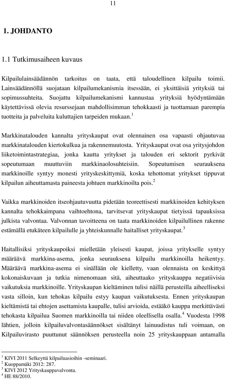 Suojattu kilpailumekanismi kannustaa yrityksiä hyödyntämään käytettävissä olevia resurssejaan mahdollisimman tehokkaasti ja tuottamaan parempia tuotteita ja palveluita kuluttajien tarpeiden mukaan.